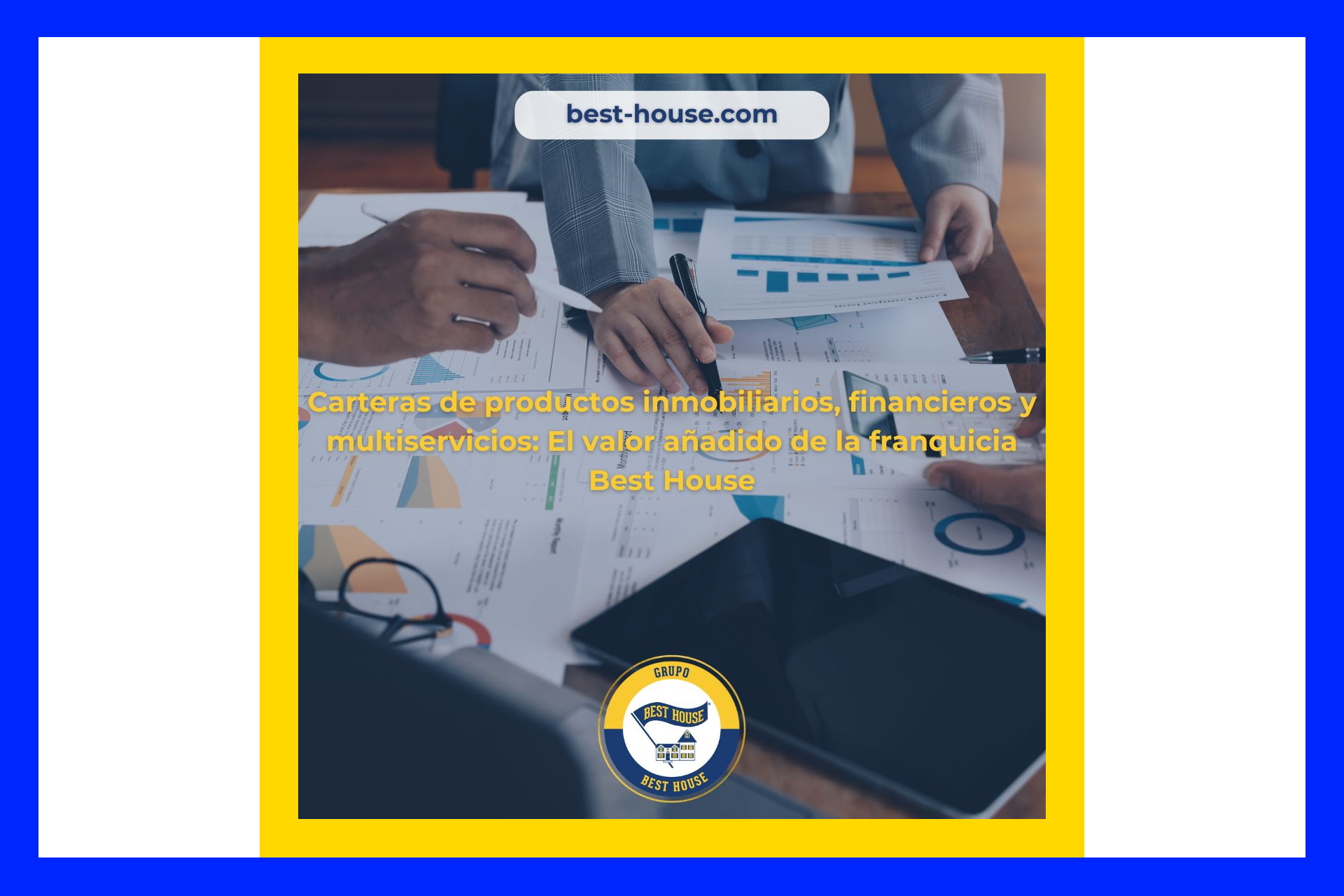 Carteras de Productos Inmobiliarios, Financieros y Multiservicios: el valor añadido de la Franquicia BEST HOUSE