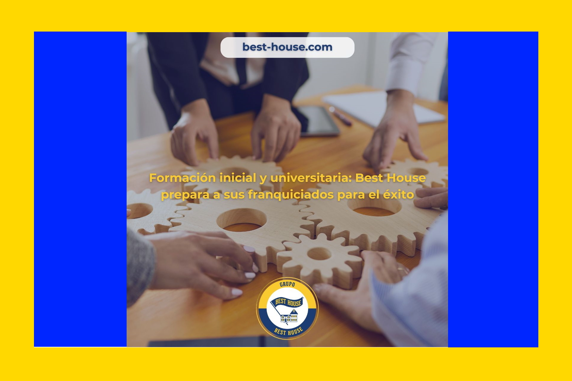 Formación Inicial y Universitaria: cómo BEST HOUSE prepara a sus Franquiciados para el Éxito